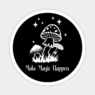 Make Magic Happen Mushrooms Wicca Cute Magnet